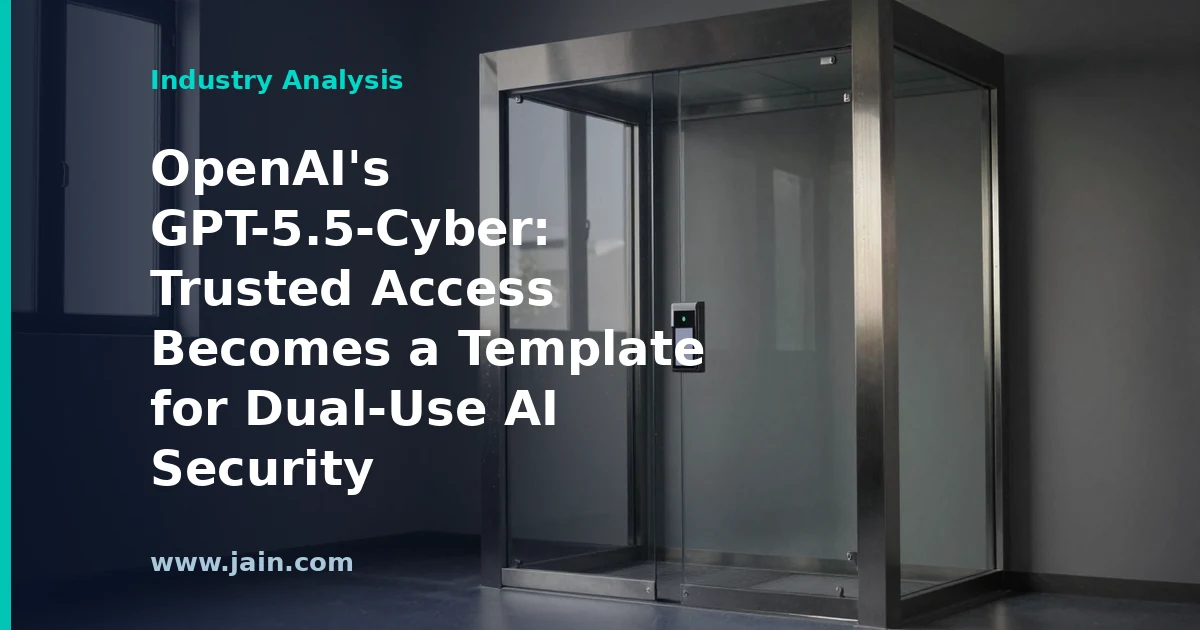 OpenAI&rsquo;s GPT-5.5-Cyber: Trusted Access Becomes a Template for Dual-Use AI Security