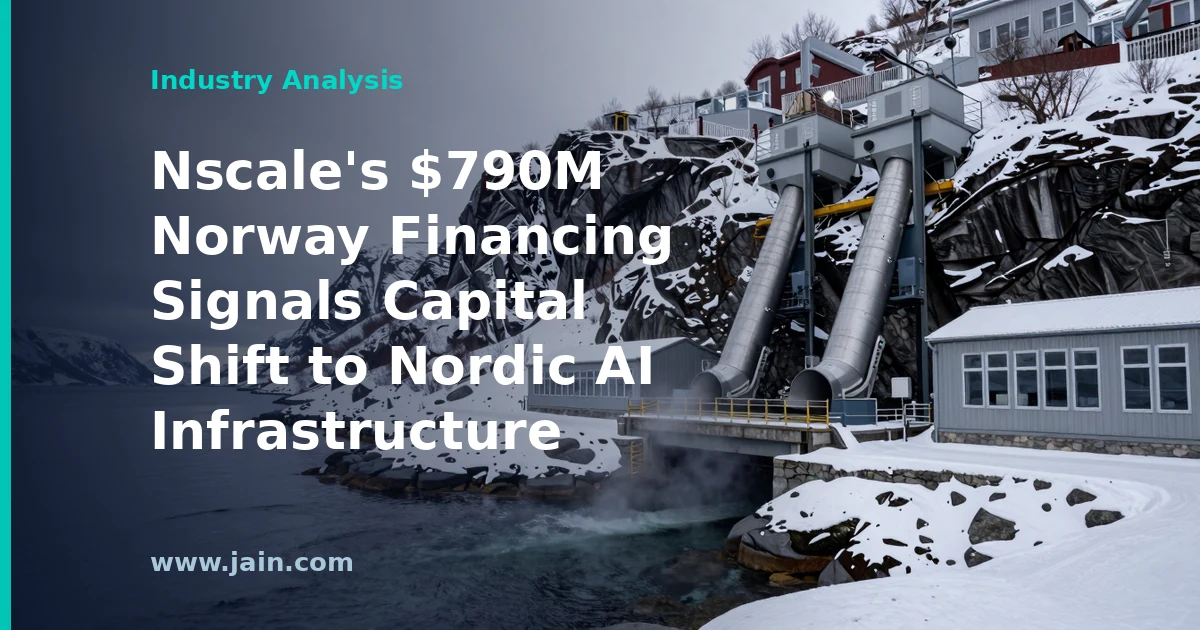 Nscale&rsquo;s $790M Norway Financing Signals Capital Shift to Nordic AI Infrastructure