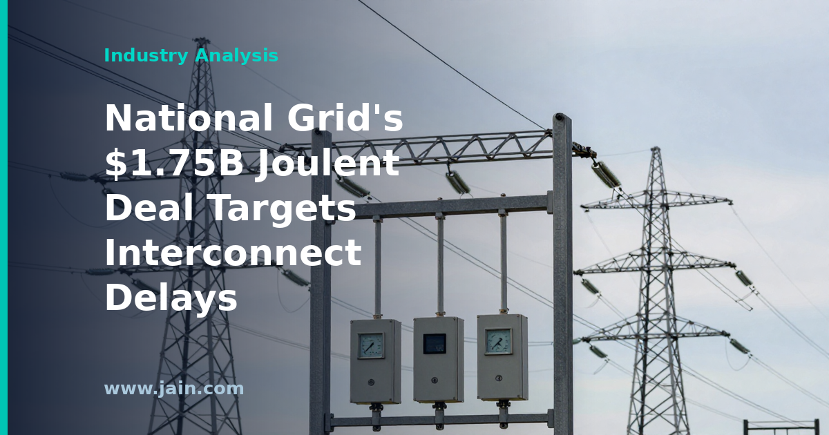 National Grid&rsquo;s $1.75B Joulent Deal: When Interconnect Delays Force Utilities to Buy