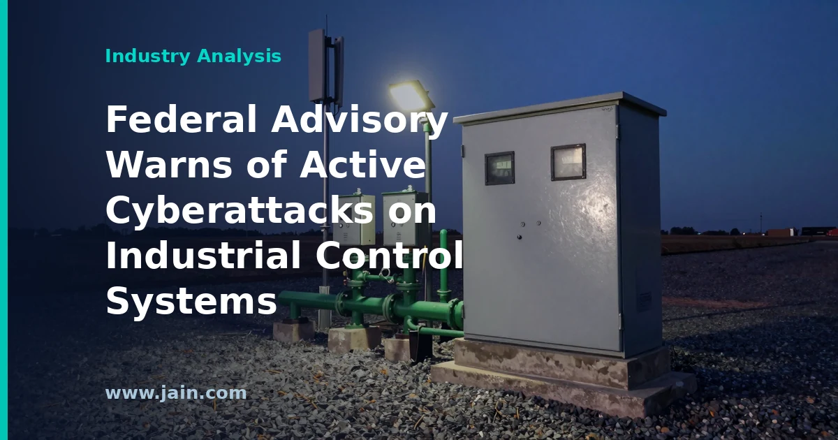 Federal Advisory Warns of Active Cyberattacks on Industrial Control Systems