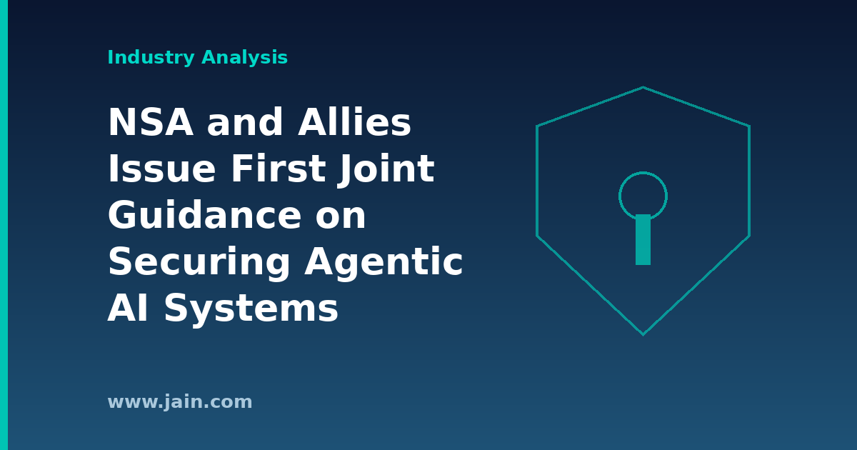 NSA and Allies Issue First Joint Guidance on Securing Agentic AI Systems
