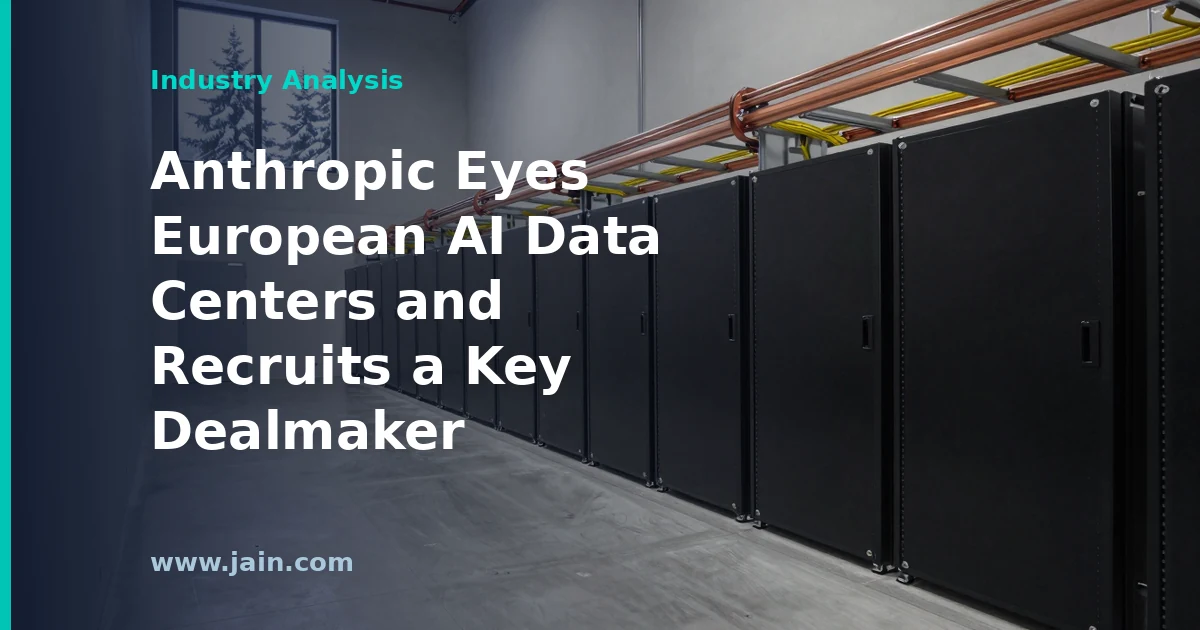 Anthropic Eyes European AI Data Centers and Recruits a Key Dealmaker