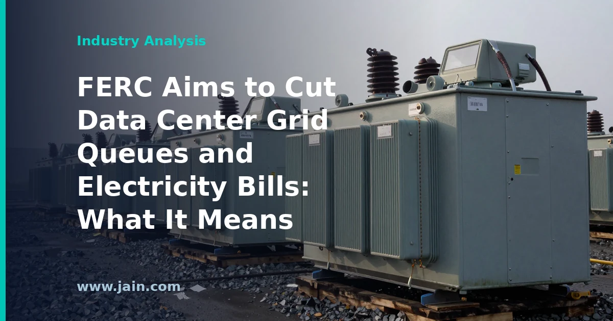 FERC Aims to Cut Data Center Grid Queues and Electricity Bills: What It Means