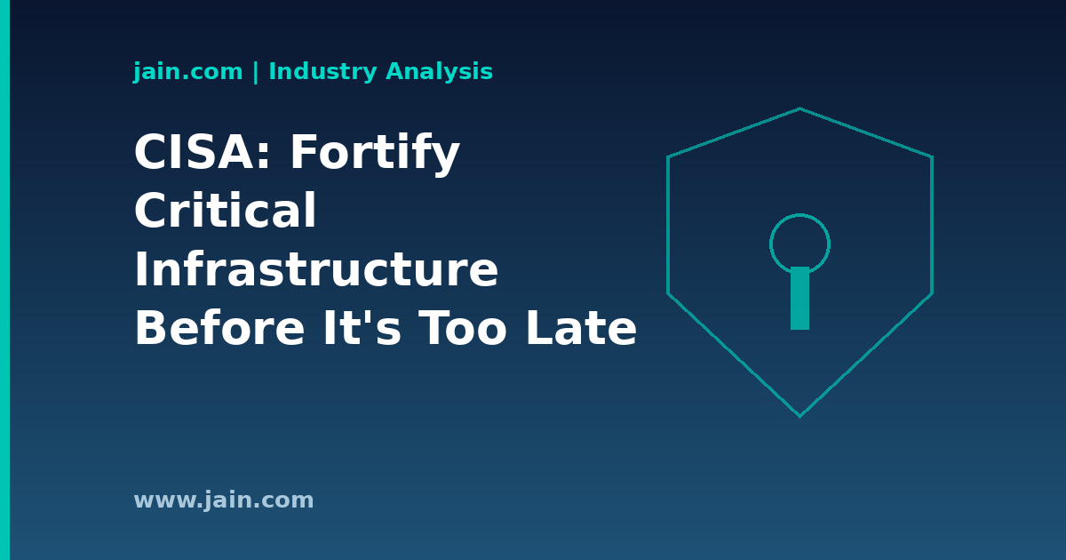 CISA Urges Critical Infrastructure to &lsquo;Fortify&rsquo; Against Cyber-Induced Outages