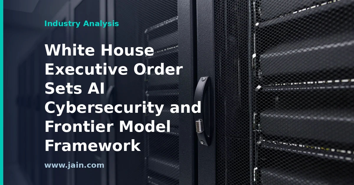 White House Executive Order Sets AI Cybersecurity and Frontier Model Framework