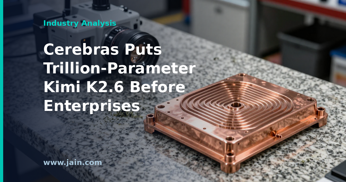 Cerebras Puts Trillion-Parameter Kimi K2.6 in Front of Enterprises
