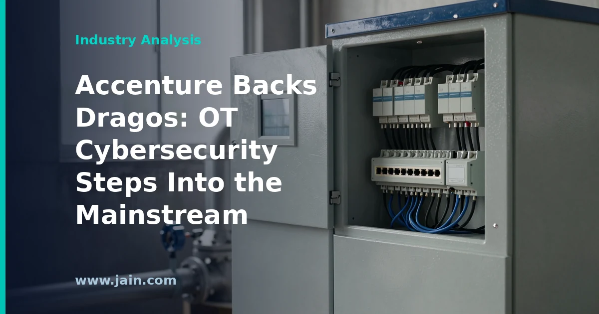 Accenture Backs Dragos: OT Cybersecurity Steps Into the Mainstream