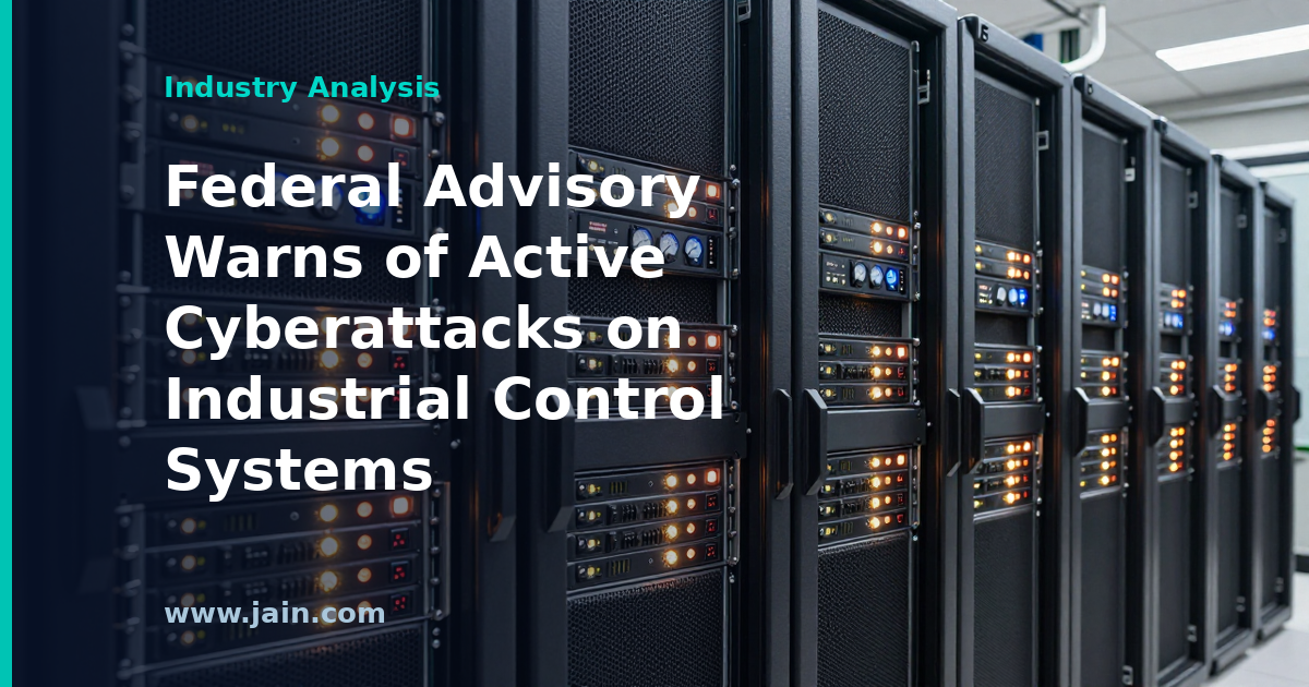 Federal Advisory Warns of Active Cyberattacks on Industrial Control Systems