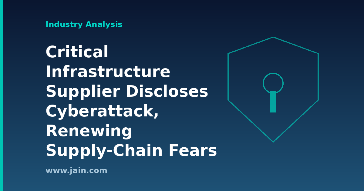 Critical Infrastructure Supplier Discloses Cyberattack, Renewing Supply-Chain Fears
