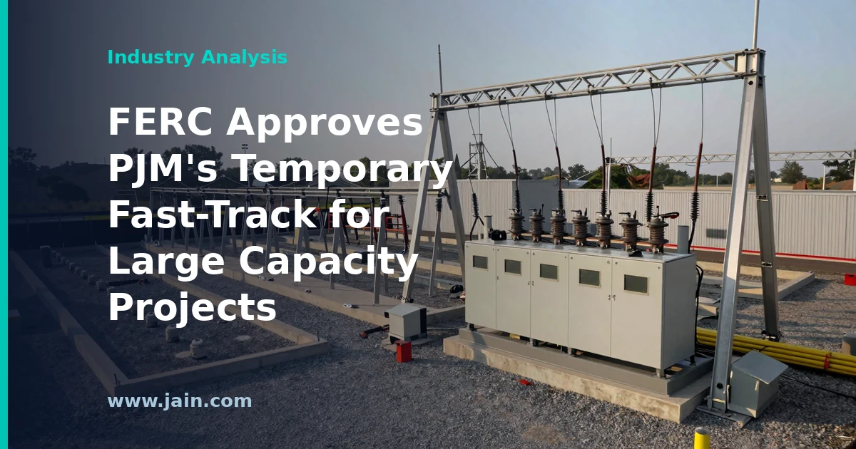 FERC Approves PJM’s Temporary Fast-Track for Large Capacity Projects