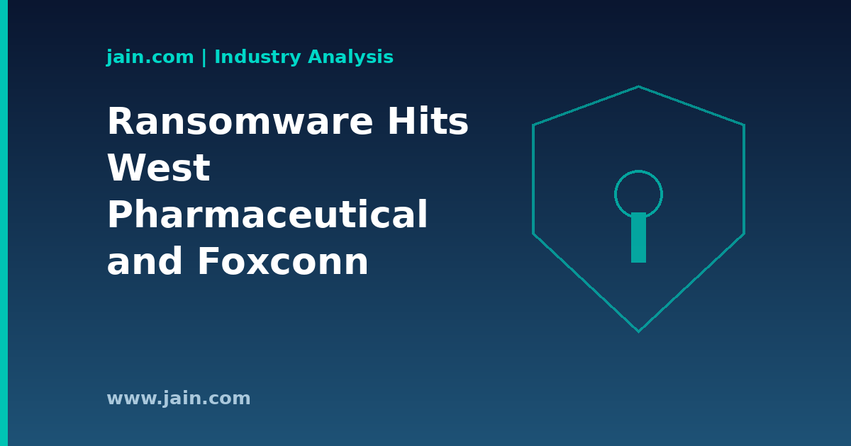 West Pharmaceutical, Foxconn Ransomware Hits Put Manufacturing OT in the Crosshairs
