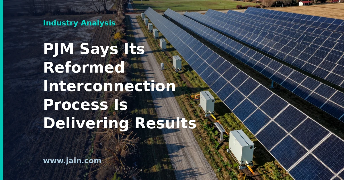 PJM Says Its Reformed Interconnection Process Is Delivering Results