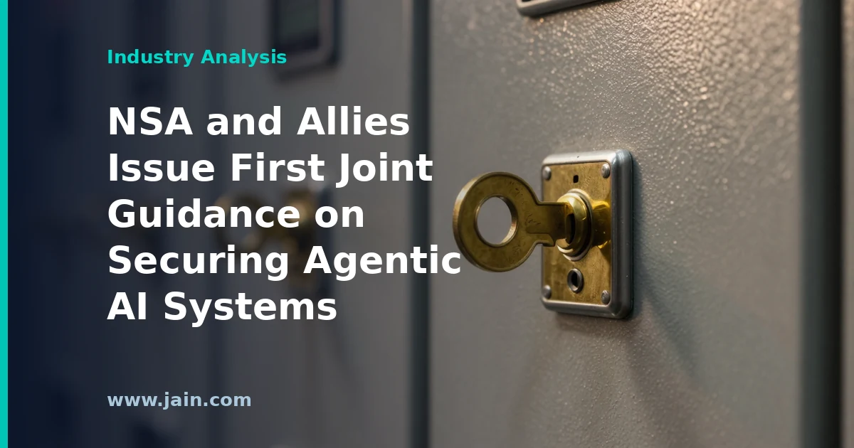 NSA and Allies Issue First Joint Guidance on Securing Agentic AI Systems