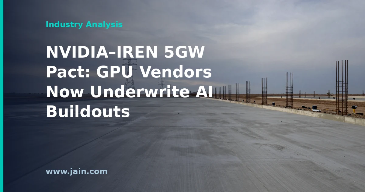NVIDIA&ndash;IREN 5GW Pact: GPU Vendors Now Underwrite AI Buildouts
