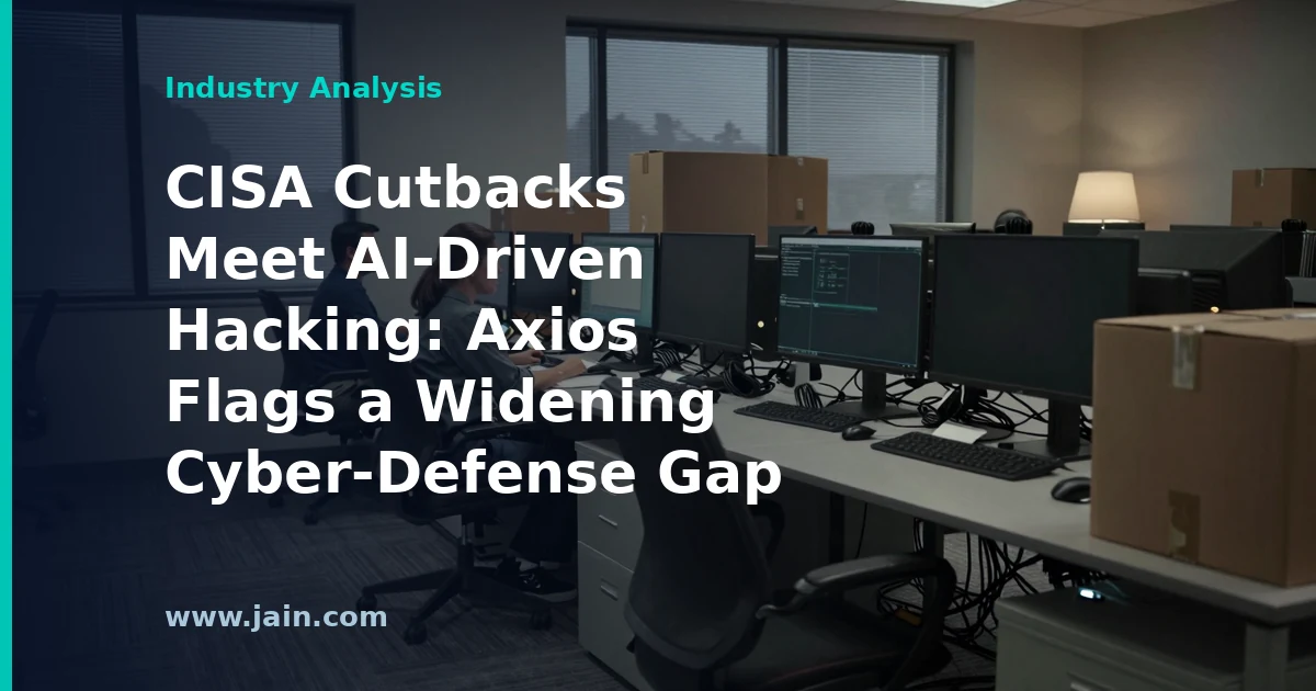 CISA Cutbacks Meet AI-Driven Hacking: Axios Flags a Widening Cyber-Defense Gap