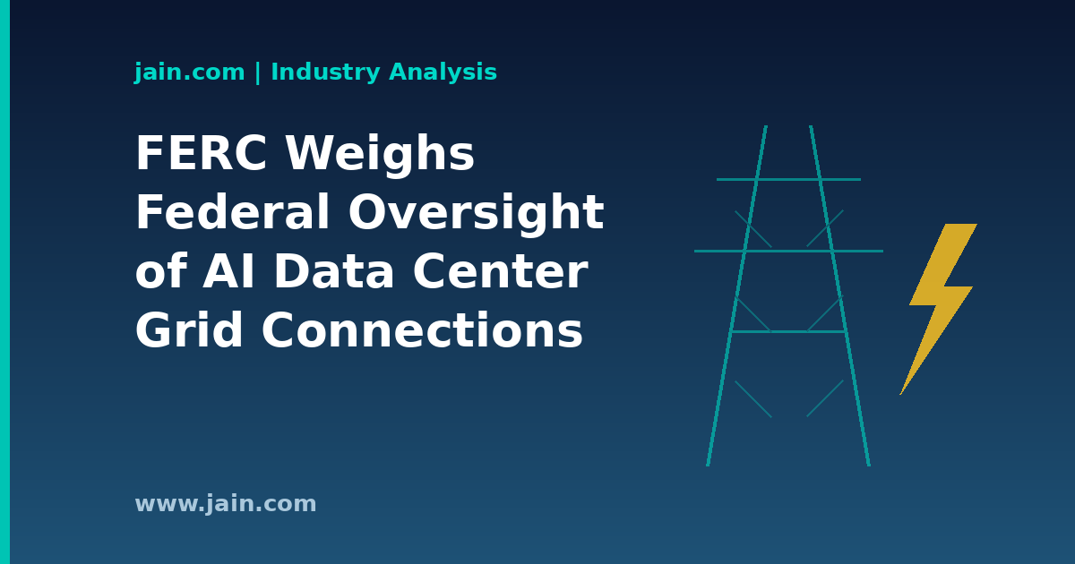 FERC Weighs Federal Oversight of AI Data Center Grid Connections: What Could Change