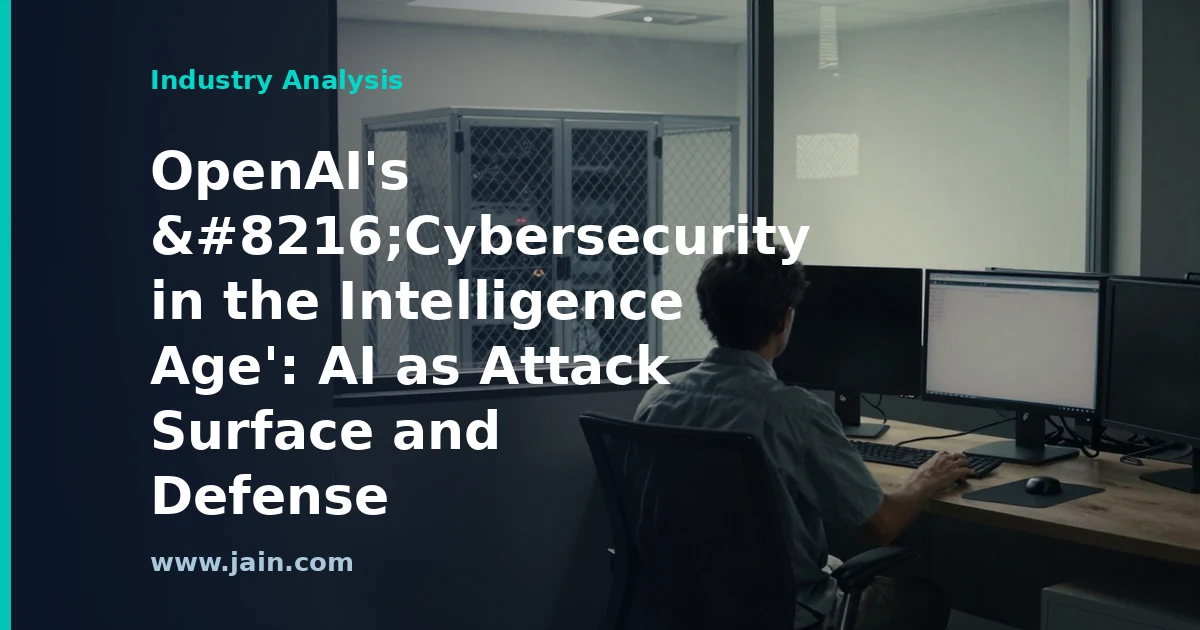 OpenAI&rsquo;s &lsquo;Cybersecurity in the Intelligence Age&rsquo;: AI as Attack Surface and Defense